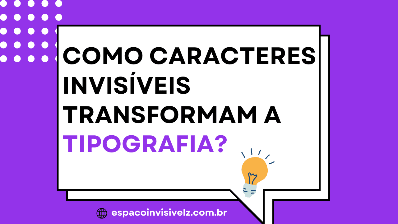 Como Caracteres Invisíveis Melhoram a Tipografia e a Formatação de Texto